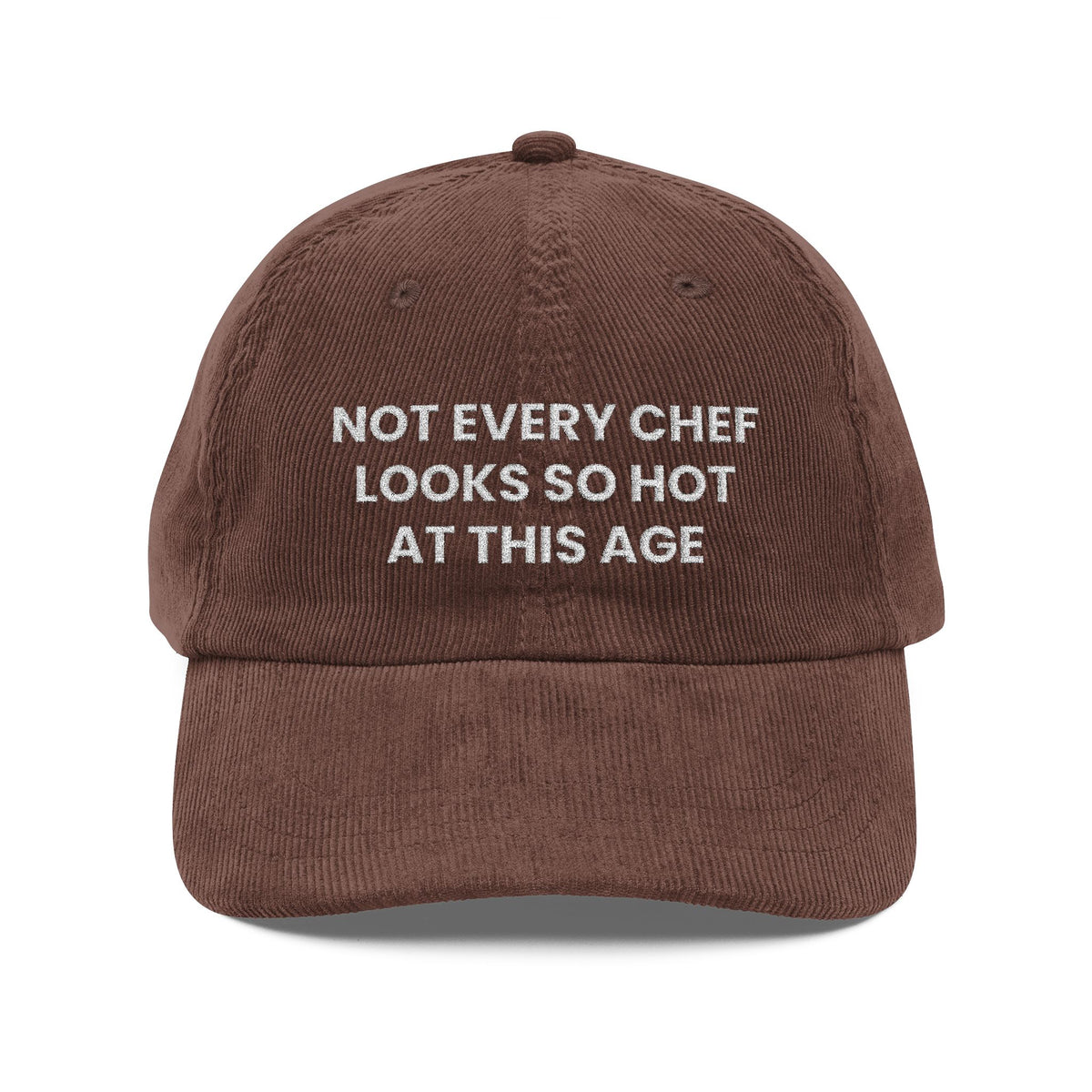 Not Every Chef Looks So Hot at This Age Embroidered Corduroy Hat