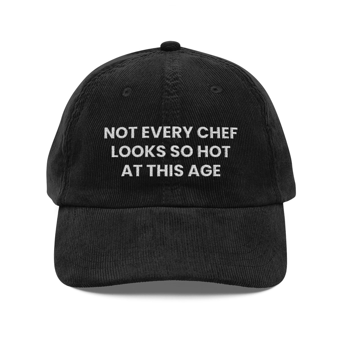 Not Every Chef Looks So Hot at This Age Embroidered Corduroy Hat