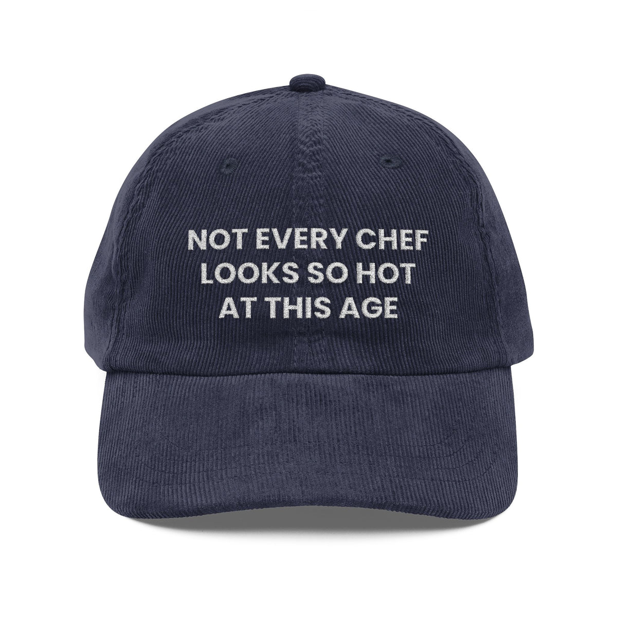 Not Every Chef Looks So Hot at This Age Embroidered Corduroy Hat