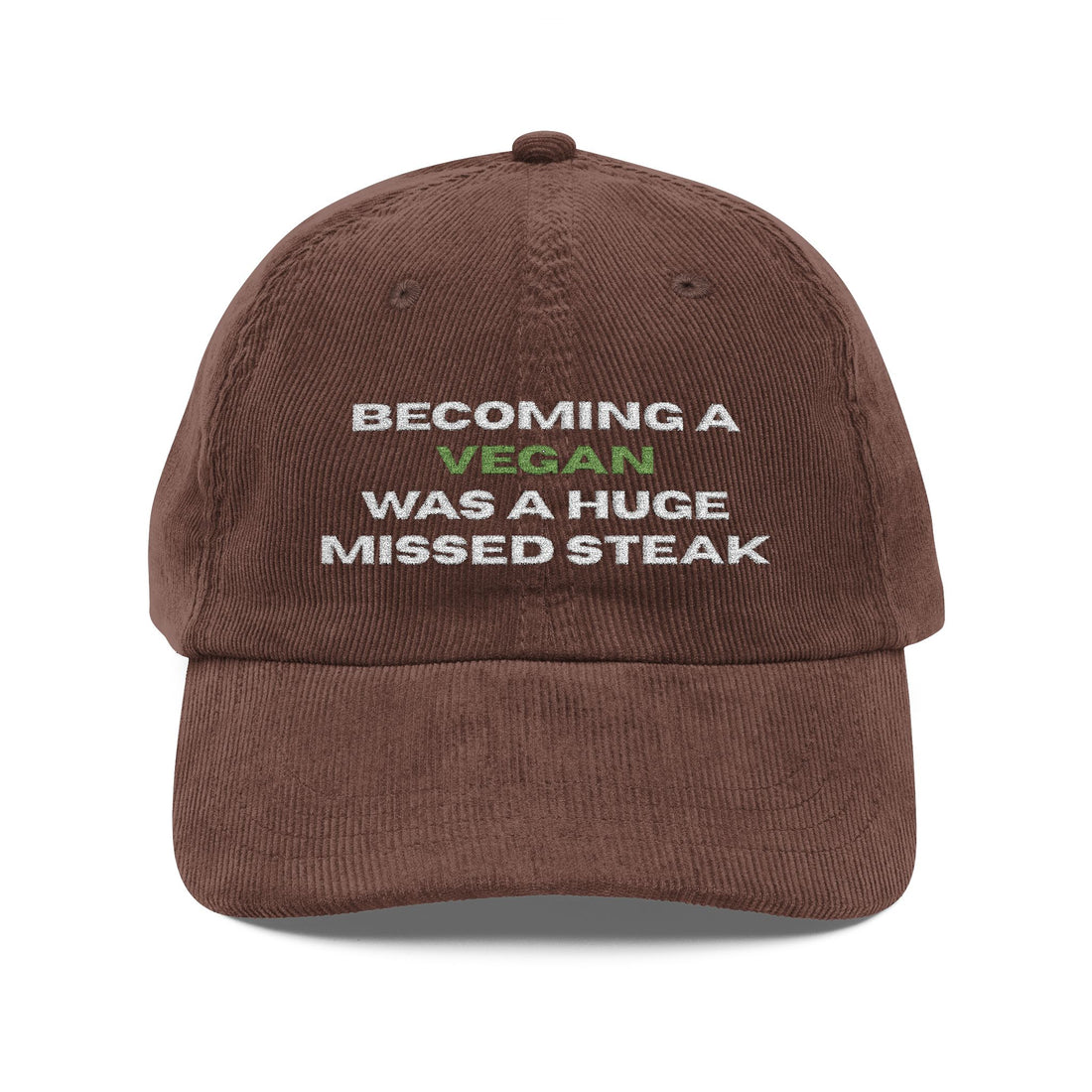 Becoming a Vegan Was a Huge Missed Steak Embroidered Corduroy Hat