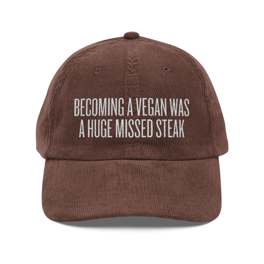 Becoming a Vegan Was a Huge Missed Steak Embroidered Corduroy Hat