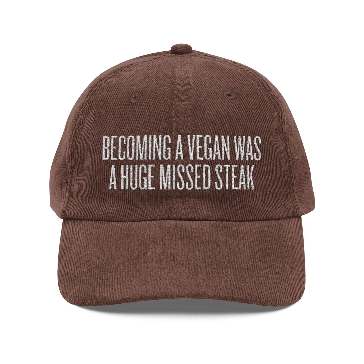 Becoming a Vegan Was a Huge Missed Steak Embroidered Corduroy Hat