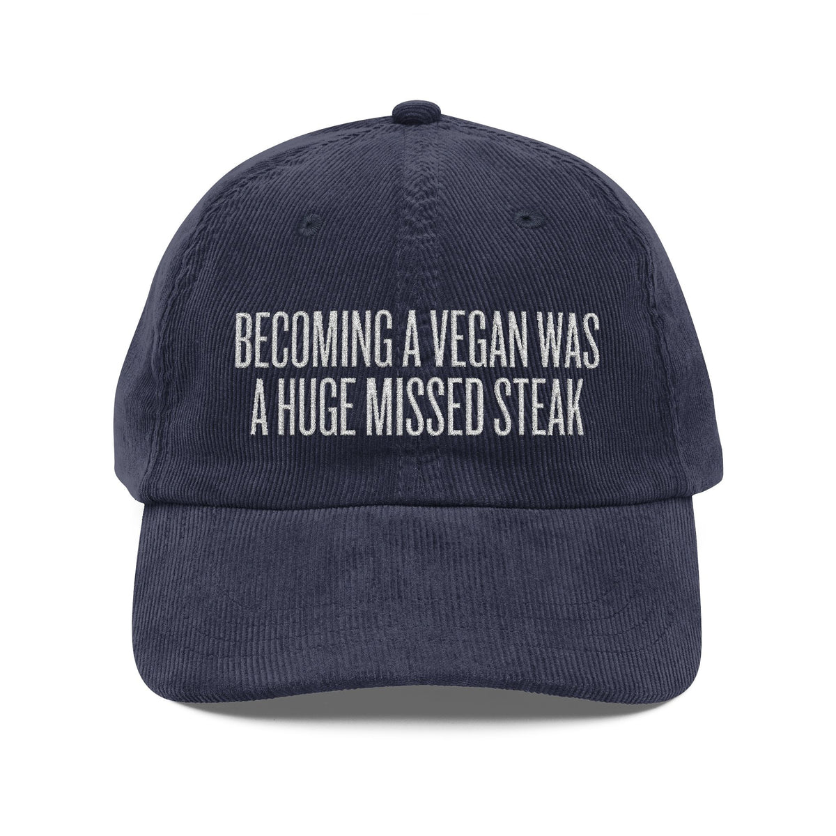 Becoming a Vegan Was a Huge Missed Steak Embroidered Corduroy Hat