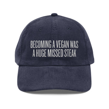 Becoming a Vegan Was a Huge Missed Steak Embroidered Corduroy Hat