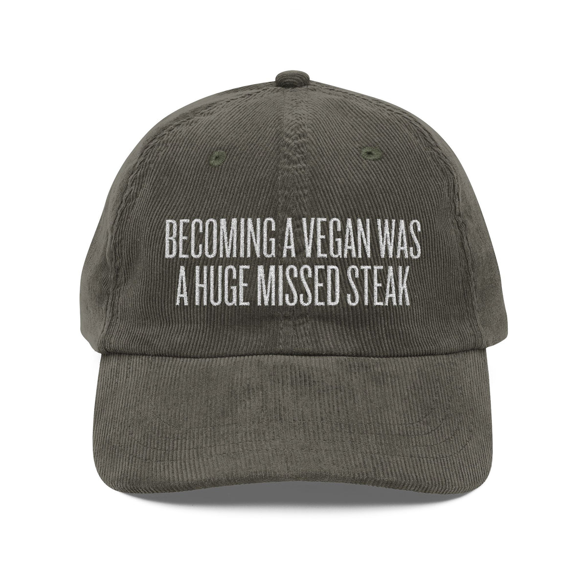 Becoming a Vegan Was a Huge Missed Steak Embroidered Corduroy Hat